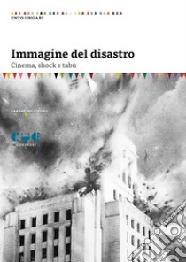 Immagine del disastro. Cinema, shock e tabù libro di Ungari Enzo