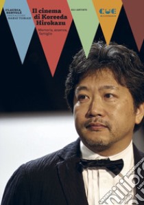 Il cinema di Koreeda Hirokazu. Memoria, assenza, famiglie libro di Bertolé Claudia