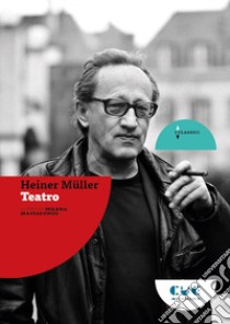 Heiner Müller. Teatro libro di Müller Heiner; Massalongo M. (cur.)