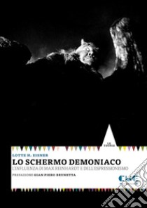 Lo schermo demoniaco. L'influenza di Max Reinhardt e dell'espressionismo libro di Eisner Lotte H.