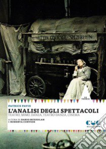 L'analisi degli spettacoli. Teatro, mimo, danza, teatro-danza, cinema libro di Pavis Patrice