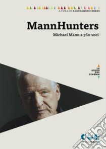 Mannhunters. Michael Mann a 360 voci libro di Borri A. (cur.)