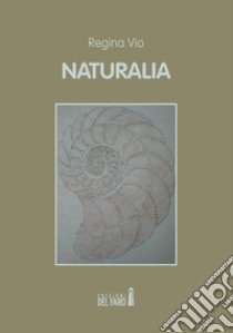 Naturalia libro di Vio Regina