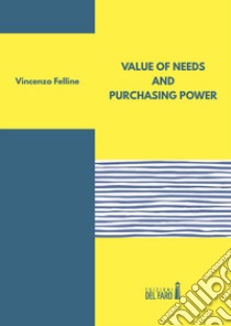 Value of needs and purchasing power libro di Felline Vincenzo