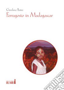 Ferragosto in Madagascar libro di Ibatici Giordano
