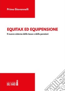 Equitax ed equipensione. Il nuovo sistema delle tasse e delle pensioni libro di Giovannelli Primo