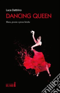 Dancing Queen. Blues, poesie e prose liriche libro di Dattrino Luca