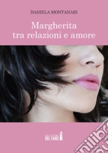 Margherita tra relazioni e amore libro di Montanari Daniela