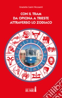 Con il tram da Opicina a Trieste attraverso lo zodiaco libro di Casini Nicosanti Graziella