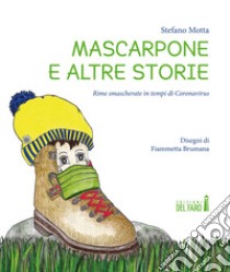 Mascarpone e altre storie. Rime smascherate in tempi di Coronavirus libro di Motta Stefano