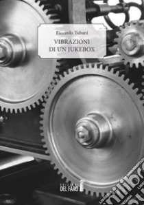 Vibrazioni di un jukebox libro di Tubani Riccardo