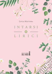 Intarsi lirici libro di Mattera Lucia