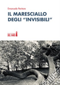 Il maresciallo degli «invisibili» libro di Peritore Emanuele