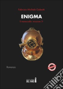 Enigma. Il maresciallo: missione terza libro di Galeotti Fabrizio Michele