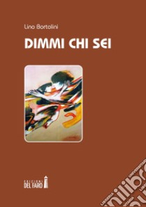 Dimmi chi sei libro di Bortolini Lino