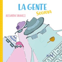 La gente segreta libro di Taravacci Alessandra