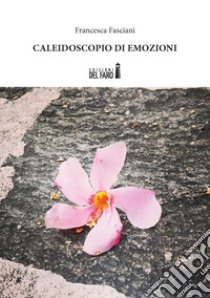 Caleidoscopio di emozioni libro di Fasciani Francesca
