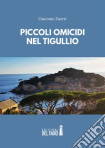 Piccoli omicidi nel Tigullio libro di Zuerri Giacomo