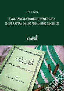 Evoluzione storico-ideologica e operativa dello jihadismo globale libro di Perre Grazia