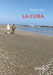 La cura libro di Palisi Alessandra