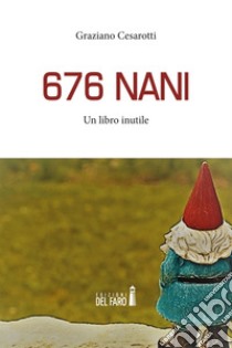 676 nani. Un libro inutile libro di Cesarotti Graziano