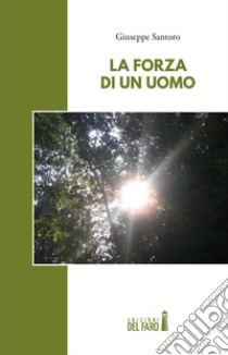 La forza di un uomo libro di Santoro Giuseppe