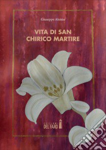 Vita di San Chirico martire libro di Aloisio Giuseppe