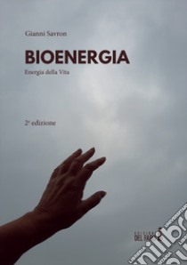 Bioenergia. Energia della vita libro di Savron Gianni