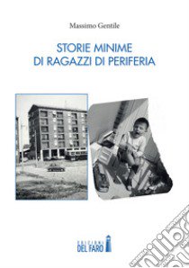 Storie minime di ragazzi di periferia libro di Gentile Massimo