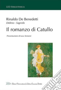 Il romanzo di Catullo libro di De Benedetti Rinaldo