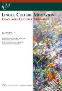 Lingue culture mediazioni (LCM Journal). Ediz. italiana e inglese (2022). Vol. 9: Crisis: Contexts, Processes, Subjectivity, Emplacement, Embodiment-Crisi: contesti, processi, soggettività, posizionamenti, incorporazioni libro di De Michelis L. (cur.); Garruccio R. (cur.); Van Berkel M. (cur.)