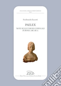 Paelex. Note sulle unioni coniugali in Roma arcaica libro di Zuccotti Ferdinando
