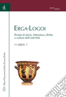 Erga-Logoi. Rivista di storia, letteratura, diritto e culture dell'antichità (2023). Vol. 11/1 libro