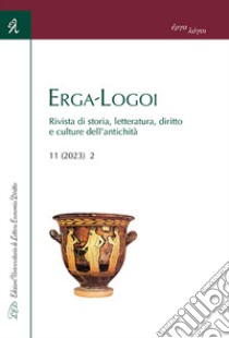 Erga-Logoi. Rivista di storia, letteratura, diritto e culture dell'antichità (2023). Vol. 11/2 libro