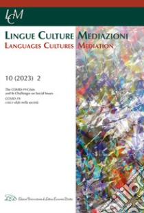 Lingue culture mediazioni (LCM Journal) (2023). Vol. 2: The Covid-19 crisis and its challenges on social issues-Covid-19: crisi e sfide nella società libro di Catenaccio P. (cur.); Maci S. M. (cur.); Milizia D. (cur.)