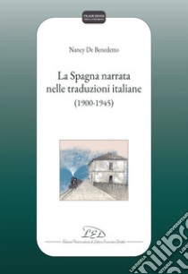 La Spagna narrata nelle traduzioni italiane (1900-1945) libro di De Benedetto Nancy