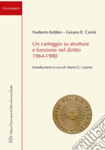 Un carteggio su struttura e funzione nel diritto 1964-1980 libro di Bobbio Norberto; Carrió Genaro R.; Losano M. G. (cur.)