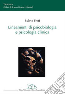 Lineamenti di psicobiologia e psicologia clinica libro di Frati Fulvio