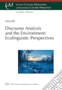 Discourse analysis and the environment: ecolinguistic perspectives libro di Re Anna