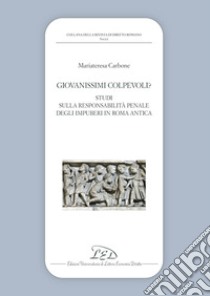 Giovanissimi colpevoli? Studi sulla responsabilità penale degli impuberi in Roma antica libro di Carbone Mariateresa