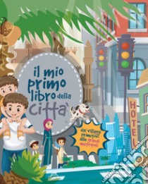 Il mio primo libro della città. Ediz. a colori libro di Riva Alessia