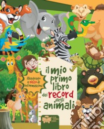 Il mio primo libro dei record degli animali. Ediz. a colori libro di Riva Alessia