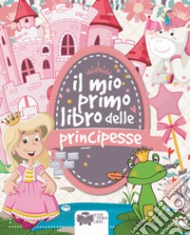 Il mio primo libro delle principesse. Ediz. a colori libro di Riva Alessia