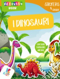 I dinosauri. Activity book. Con adesivi libro