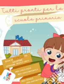 Tutti pronti per la scuola primaria libro