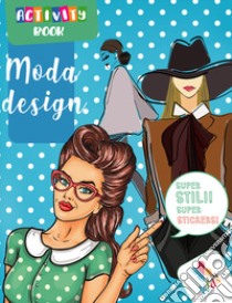 Moda design. Activity book. Con adesivi. Ediz. illustrata libro