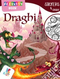 Draghi. Activity book. Con adesivi. Ediz. illustrata libro