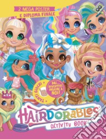 Hairdorables. Activity book. Ediz. illustrata libro