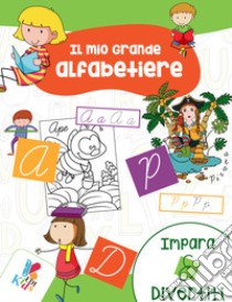 Il mio grande alfabetiere. Impara e divertiti. Ediz. illustrata libro