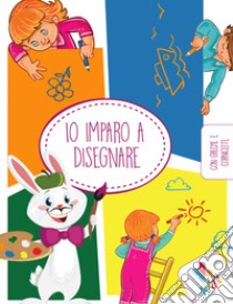 Io imparo a disegnare. Ediz. illustrata libro